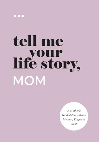 Tell Me Your Life Story, Mom: A Mother’s Guided Journal and Memory Keepsake Book