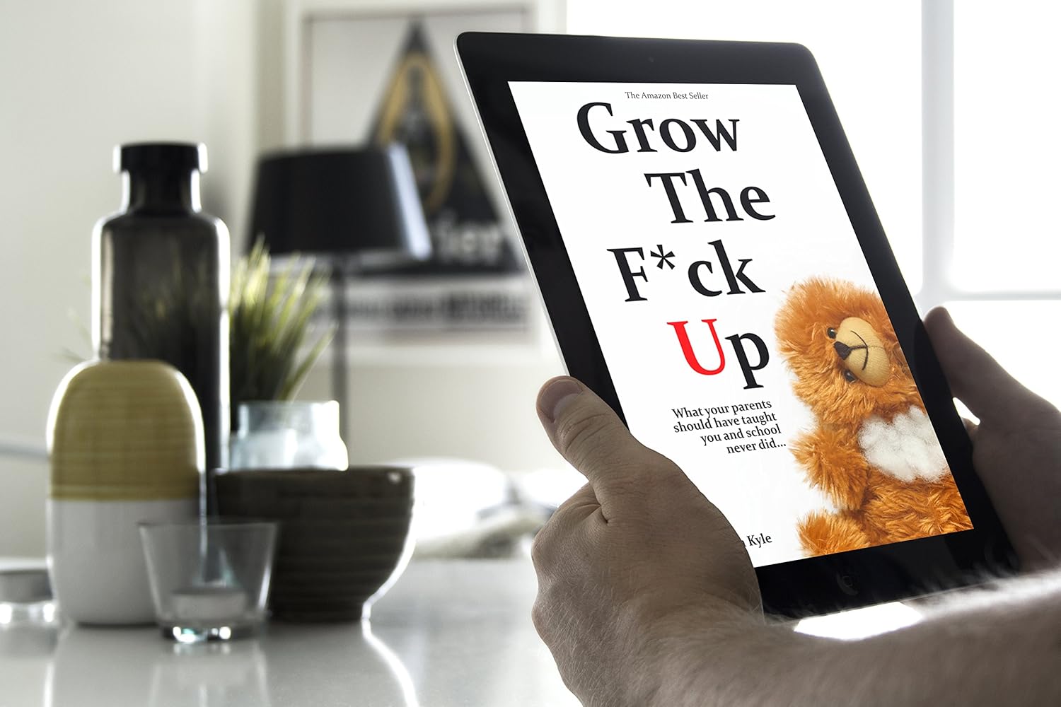 Grow the F*ck Up: What your parents should have taught you and school never did